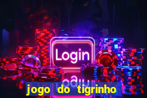 jogo do tigrinho gratis sem deposito